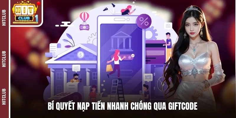 Bí quyết nạp vốn nhanh chóng qua Giftcode 