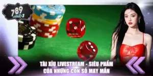 Tài Xỉu Livestream - Siêu Phẩm Của Những Con Số May Mắn