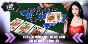 Tiến Lên Miền Nam - Bí Kíp Chơi Bài Để Luôn Thắng Lớn